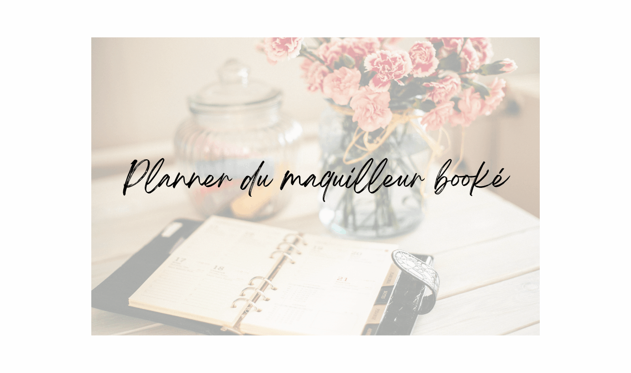 Le planner du maquilleur.euse booké